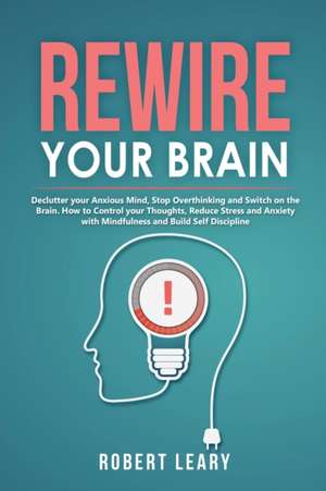 Rewire your Brain de Robert Leary