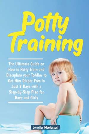 Potty Training in 3 Days de Jennifer Montessori