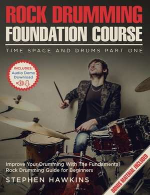 Rock Drumming Foundation: Improve Your Drumming With The Fundamental Rock Drumming Guide for Beginners de Stephen Hawkins