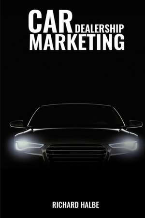 Car Dealerships Marketing de Richard Halbe