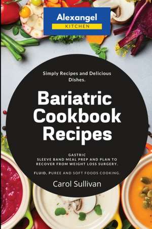 Bariatric Cookbook Recipes de Carol Sullivan