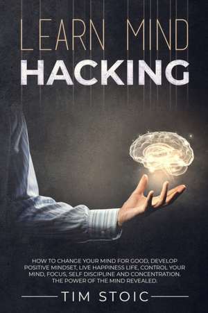 Learn Mind Hacking de Tim Stoic