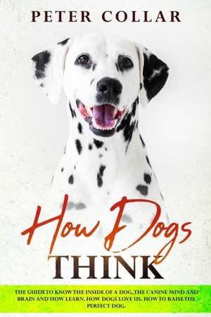 How Dogs Think de Peter Collar