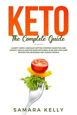 Keto The Complete Guide de Samara Kelly