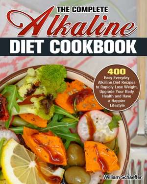 The Complete Alkaline Diet Cookbook de William Schaeffer