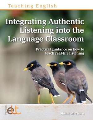 Integrating Authentic Listening into the Language Classroom de Sheila M. Thorn