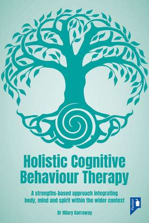 Holistic Cognitive Behaviour Therapy de Hilary Garraway