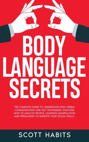 Body Language Secrets de Scott Habits