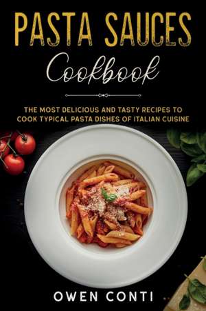 Pasta Sauces Cookbook de Owen Conti