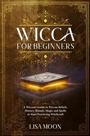 Wicca for Beginners de Lisa Moon