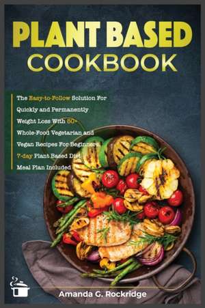 Plant-Based Cookbook de Amanda G. Rockridge