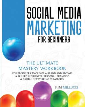 SOCIAL MEDIA MARKETING FOR BEGINNERS de Kim Millucci