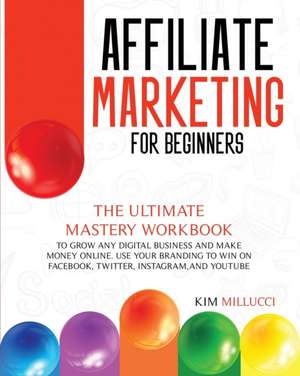 AFFILIATE MARKETING FOR BEGINNERS de Kim Millucci