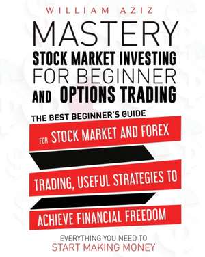 STOCK MARKET INVESTING FOR BEGINNER AND OPTIONS TRADING de William Aziz