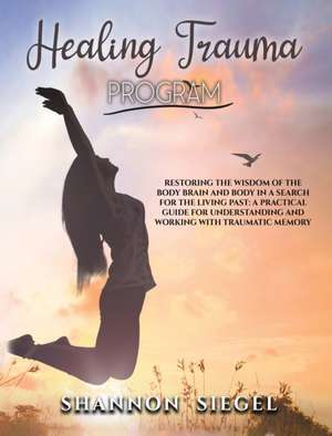 HEALING TRAUMA PROGRAM de Shannon Siegel