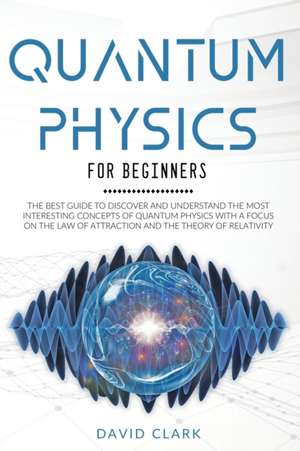 Quantum Physics For Beginners de David Clark