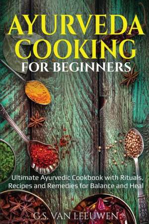 AYURVEDA COOKING FOR BEGINNERS de G. S. van Leeuwen