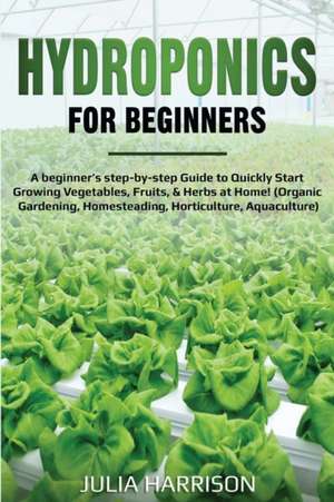 HYDROPONICS FOR BEGINNERS de Julia Harrison