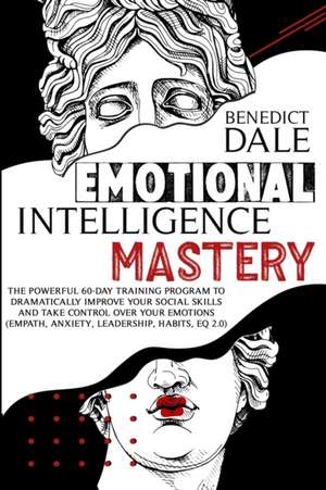 Emotional Intelligence Mastery de Benedict Dale