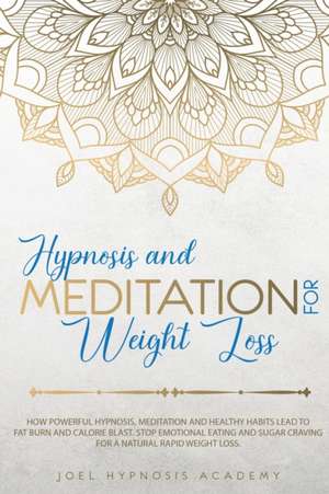 HYPNOSIS AND MEDITATION FOR WEIGHT LOSS de Joel Hypnosis Academy