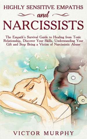 Highly Sensitive Empaths and Narcissists de Victor Murphy