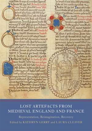 Lost Artefacts from Medieval England and France – Representation, Reimagination, Recovery de Laura Cleaver