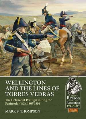 Wellington and the Lines of Torres Vedras de Mark S. Thompson