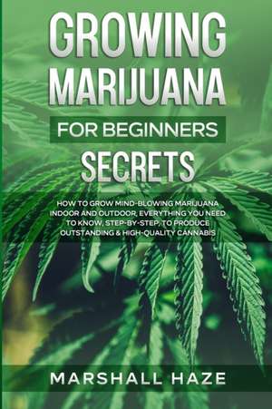 Growing Marijuana for Beginners - Secrets de Marshall Haze