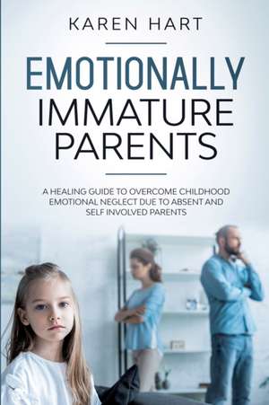 Emotionally Immature Parents de Karen Hart