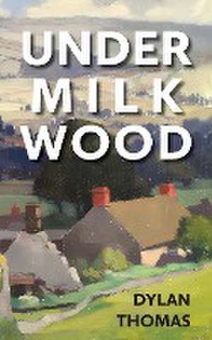 Under Milk Wood de Dylan Thomas