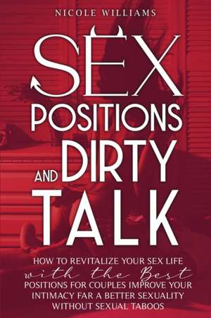 SEX POSITIONS AND DIRTY TALK de Nicole Williams