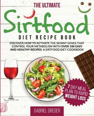 The Ultimate Sirt Food Diet Recipe Book de Gabriel Greger