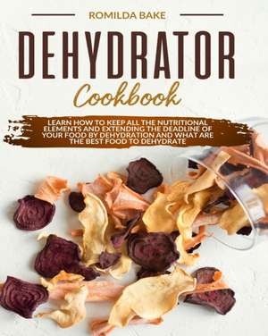 DEHYDRATOR COOKBOOK de Romilda Bake