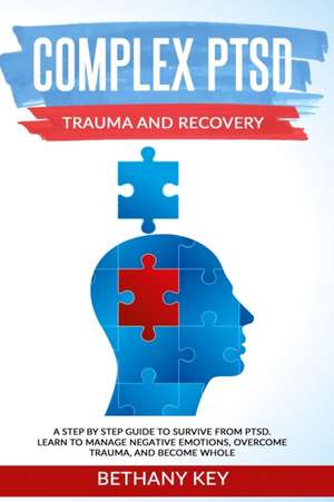 Complex PTSD Trauma and Recovery de Bethany Key