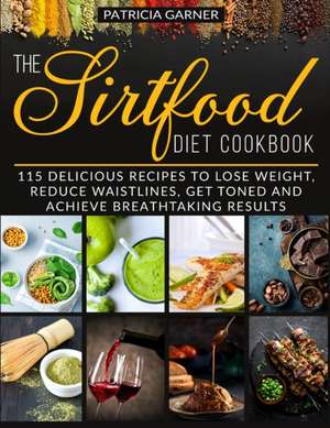 The Sirtfood Diet Cookbook de Patricia Garner