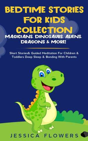 Bedtime Stories For Kids Collection- Magicians, Dinosaurs, Aliens, Dragons& More! de Jessica Flowers