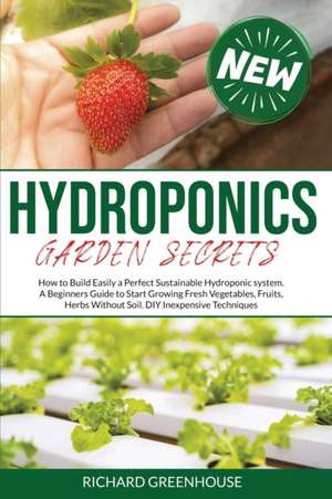 Hydroponics Garden Secrets de Richard Greeenhouse