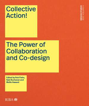 Collective Action!: The Power of Collaboration and Co-Design in Architecture de Rob Fiehn