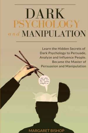 Dark Psychology and Manipulation de Margareth Bishop