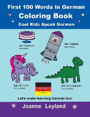 Leyland, J: First 100 Words In German Coloring Book Cool Kid