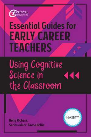 Essential Guides for Early Career Teachers: Using Cognitive Science in the Classroom de Kelly Richens