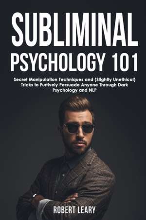 Subliminal Psychology 101 de Robert Leary