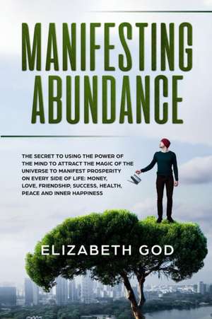 Manifesting Abundance de Elizabeth God