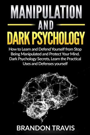 MANIPULATION AND DARK PSYCHOLOGY de Brandon Travis