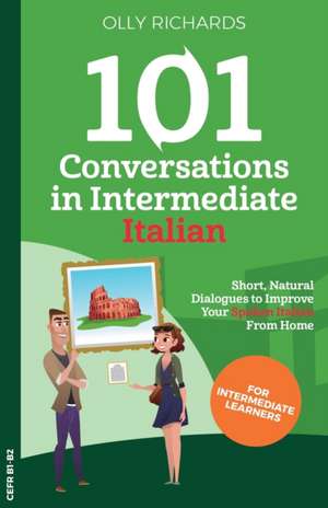 101 Conversations in Intermediate Italian de Olly Richards