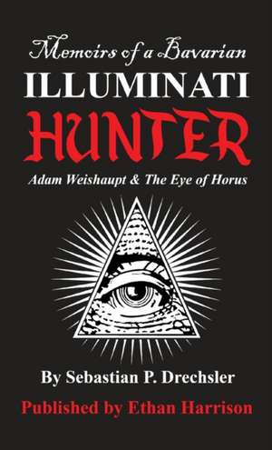 Adam Weishaupt and The Eye of Horus de Sebastian P. Drechsler