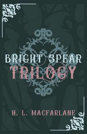 Bright Spear Trilogy de H. L. Macfarlane