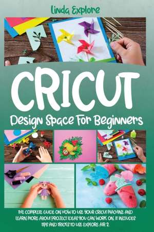 CRICUT DESIGN SPACE FOR BEGINNERS de Linda Explore