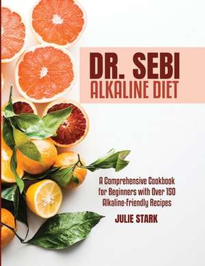 DR. SEBI ALKALINE DIET BOOK de Julie Stark