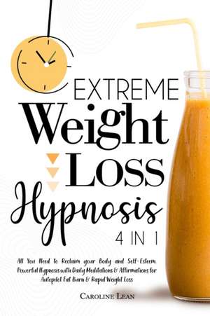 Extreme Weight Loss Hypnosis de Caroline Lean